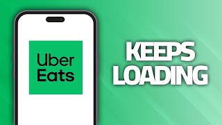 How To Fix Uber Eats App Keeps Loading | Final Solution