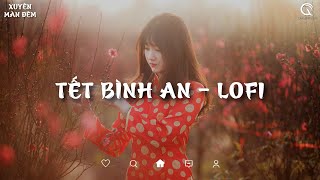 Nhạc Xuân Lofi 2023 - Tết Bình An Lofi - Một Năm Cũ Đã Qua Cùng Nhau Đón Năm Mới Bình An Muôn Nhà