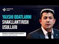 Yaxshi odatlarni shakllantirish usullari