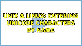 Unix & Linux: Entering Unicode characters by name (2 Solutions!!)