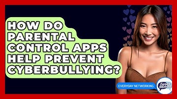 How Do Parental Control Apps Help Prevent Cyberbullying? - Everyday-Networking