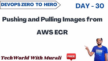 Day 30 - Pushing and Pulling Images from AWS ECR- Moole Muralidhara Reddy - Tech World with Murali
