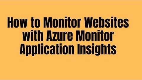How to Monitor Websites with Azure Monitor Application Insights