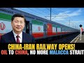 China and Iran Launch Historic Railway Creating Direct Oil Corridor That Bypasses the Malacca Strait