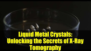 Liquid Metal Crystals: Unlocking the Secrets of X-Ray Tomography