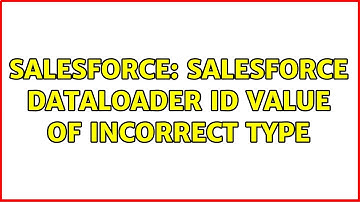 Salesforce: Salesforce Dataloader id value of incorrect type