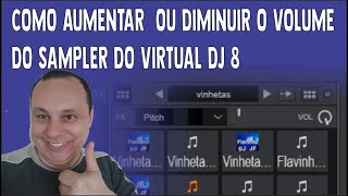 COMO AUMENTAR  OU DIMINUIR O VOLUME DO SAMPLER DO VIRTUAL DJ 8