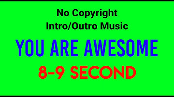 No Copyright Intro/Outro Music For Creators || 8-9 Second || You Are Awesome