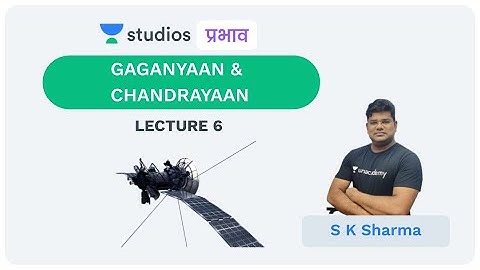 L6: Gaganyaan & Chandrayaan I Science & Technology (UPSC CSE - Hindi) I S K Sharma