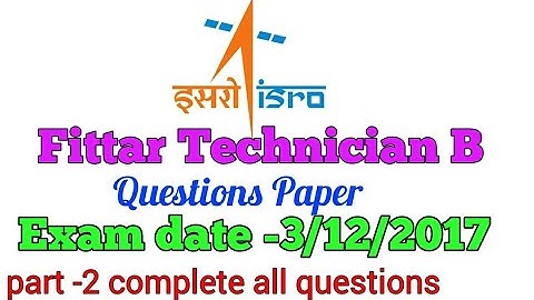 Isro Fittar Technician B  Questions paper || exam date -3/12/2017