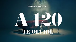 A 120 Te Olvidé - Noble Esquivel