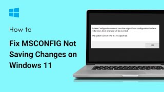 How To Fix MSCONFIG Not Saving Changes on Windows 11