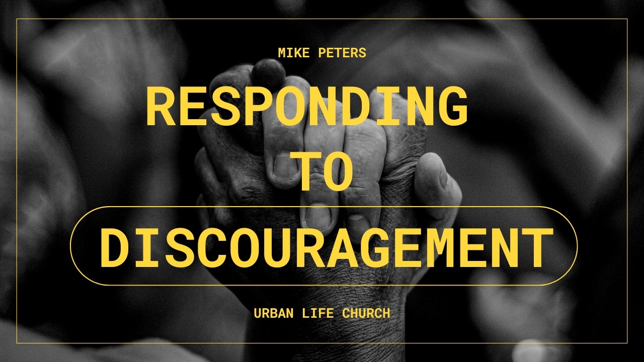 Responding to Discouragement | Mike Peters | Urban Life Church Menai