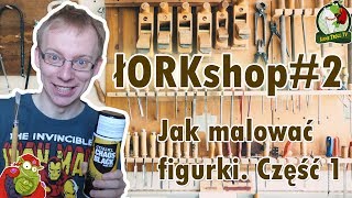 łORKshop #2 - Jak pomalować figurki? Część 1