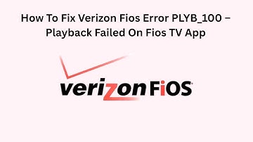 How To Fix Verizon Fios Error PLYB_100 – Playback Failed On Fios TV App
