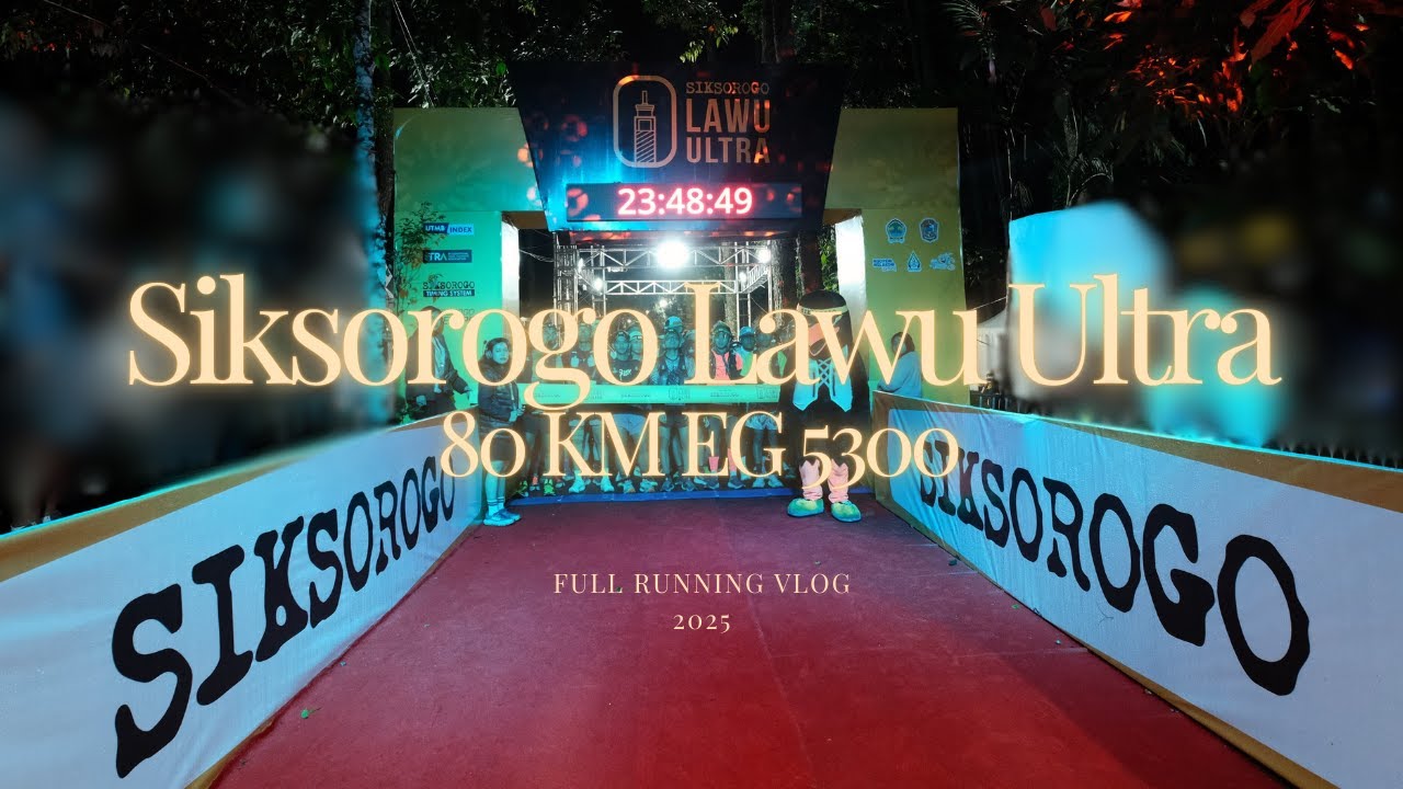 FULL RUNNING VLOG | SIKSOROGO LAWU ULTRA 2025 | 80KM eg 5300 meter