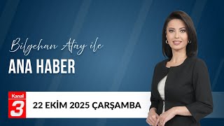 Bilgehan Atay İle Ana Haber 22 Ekim 2025