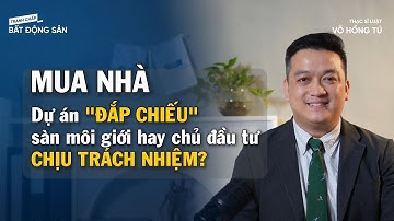 Dự án bất động sản bị treo: Sàn môi giới hay chủ đầu tư chịu trách nhiệm?