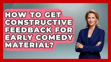 How To Get Constructive Feedback For Early Comedy Material? - Open Mic Manual