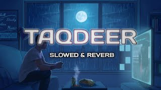 TAQDEER (SLOWED AND REVERB) || KUNWARR || LOFI MOOD