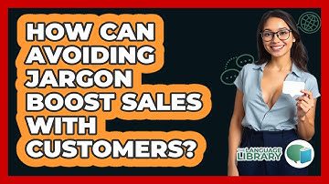 How Can Avoiding Jargon Boost Sales With Customers? - The Language Library