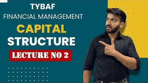 #2 TYBAF ||MCOM|| Capital Structure || Financial Management || CORPORATE FINANCE | Siraj Shaikh