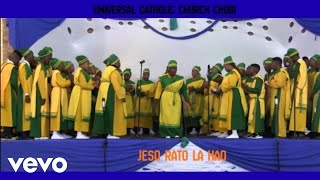 UNIVERSAL CATHOLIC CHURCH CHOIR - JESO RATO LA HAO