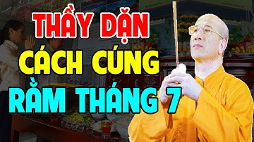 🔴THÁNG CÔ HỒN - Nghe Thầy Hướng Dẫn Cách CÚNG RẰM THÁNG 7 Để GIA TIÊN PHÙ HỘ CÔ Hồn Không QUẤY PHÁ.