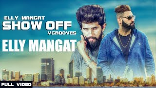 Show off (Full Video) Elly Mangat ft Vadda Grewal | V Groove | Latest Punjabi Songs 2017