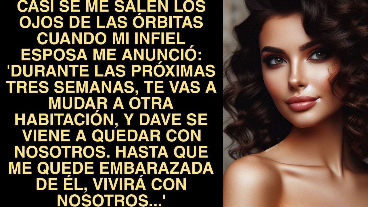 Casi Se Me Salen Los Ojos De Las Órbitas Cuando Mi Infiel Esposa Me Anunció: 'Durante Las Próximas