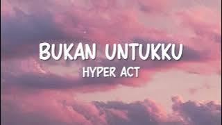 Hyper Act - Bukan Untukku (Lirik Video)