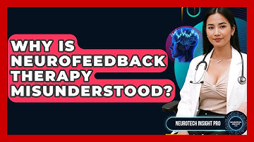 Why Is Neurofeedback Therapy Misunderstood? - Neurotech Insight Pro