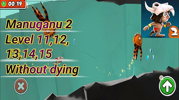 Manuganu 2, Chapter 2 cliff, Level 11,12,13,14,15 without dying