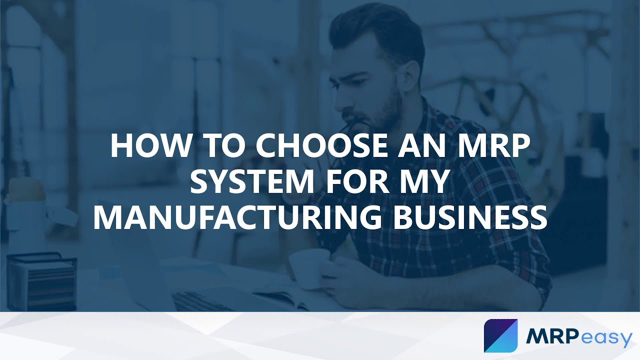 How to Choose An MRP System For my Manufacturing Business