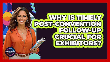 Why Is Timely Post-convention Follow-up Crucial For Exhibitors? - Conventions Network