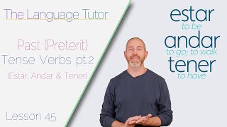 Past Tense Verbs Pt.2 (Estar, Andar & Tener) | The Language Tutor *Lesson 45*