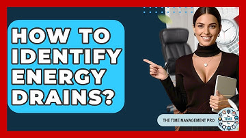 How To Identify Energy Drains? - The Time Management Pro
