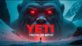 The Legend of the Yeti: Truth Revealed!