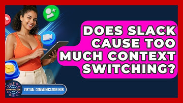 Does Slack Cause Too Much Context Switching? - Virtual Communication Hub