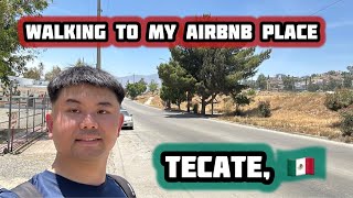 Walking to my airbnb place in Tecate Baja California Mexico