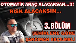 OTOMATİK ARAÇ ALACAKSAN RİSK ALACAKSIN. 3.BÖLÜM :ŞEHİRLERE GÖRE ŞANZIMAN SEÇİLMELİ #cvt #edc #dsg