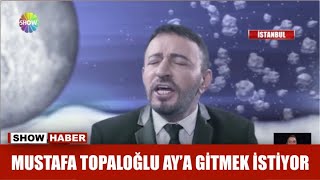 Mustafa Topaloğlu Ay'a gitmek istiyor Resimi