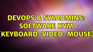 Celebrity DevOps & SysAdmins: Software KVM (keyboard-video-mouse) (4 Solutions!!) Wealth