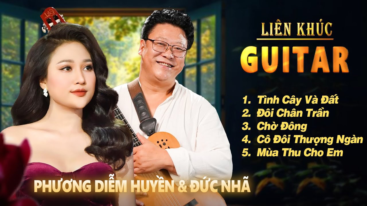 TÌNH CÂY VÀ ĐẤT, ĐÔI CHÂN TRẦN, MÙA THU CHO EM - PHƯƠNG DIỄM HUYỀN & ĐỨC NHÃ GUITAR