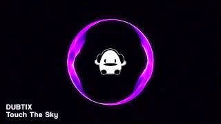 [Dubstep] Dubtix - Touch the Sky