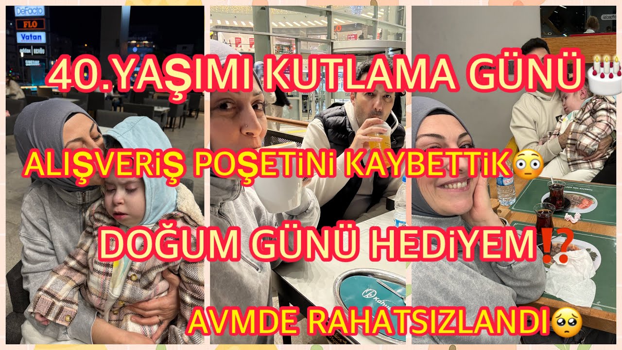 40.YAŞIMI KUTLAMA GÜNÜ❌DOĞUM GÜNÜ HEDİYEM ⁉️ALIŞVERİŞ POŞETİNİ KAYBETTİK😳AVM DE RAHATSIZLANDI🥺