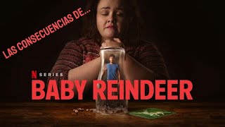 Las Consecuencias de BABY REINDEER (o MI RENO DE PELUCHE, o BEBÉ RENO)