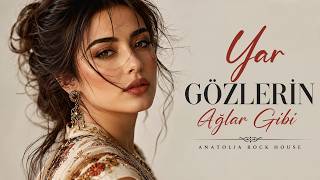Yar Gözlerin Ağlar Gibi | Anatolian Rock House