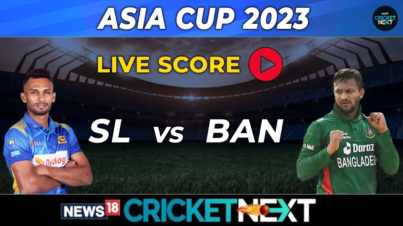 Asia Cup 2023 Sri Lanka vs Bangladesh Live Score SL vs Ban Live Match Today CricketNext Live