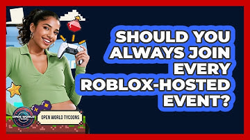 Should You Always Join Every Roblox-hosted Event? - Open World Tycoons